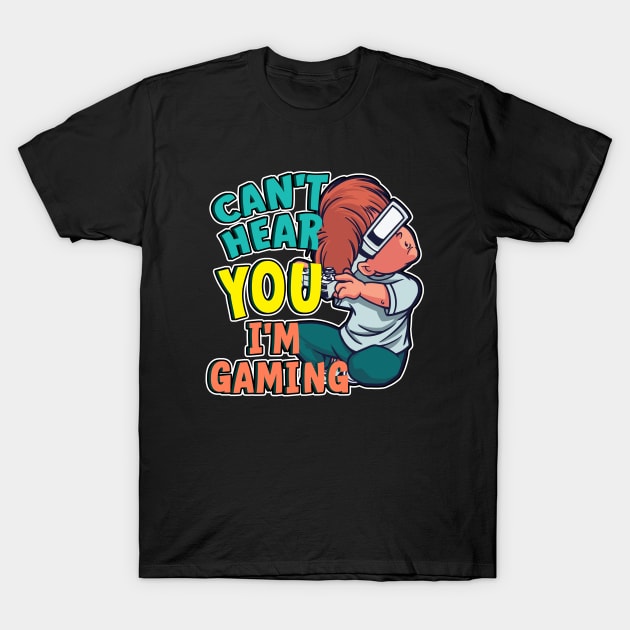 Cant Hear You I'm Gaming T-Shirt by Hip City Merch